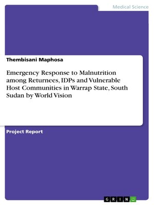 cover image of Emergency Response to Malnutrition among Returnees, IDPs and Vulnerable Host Communities in Warrap State, South Sudan by World Vision